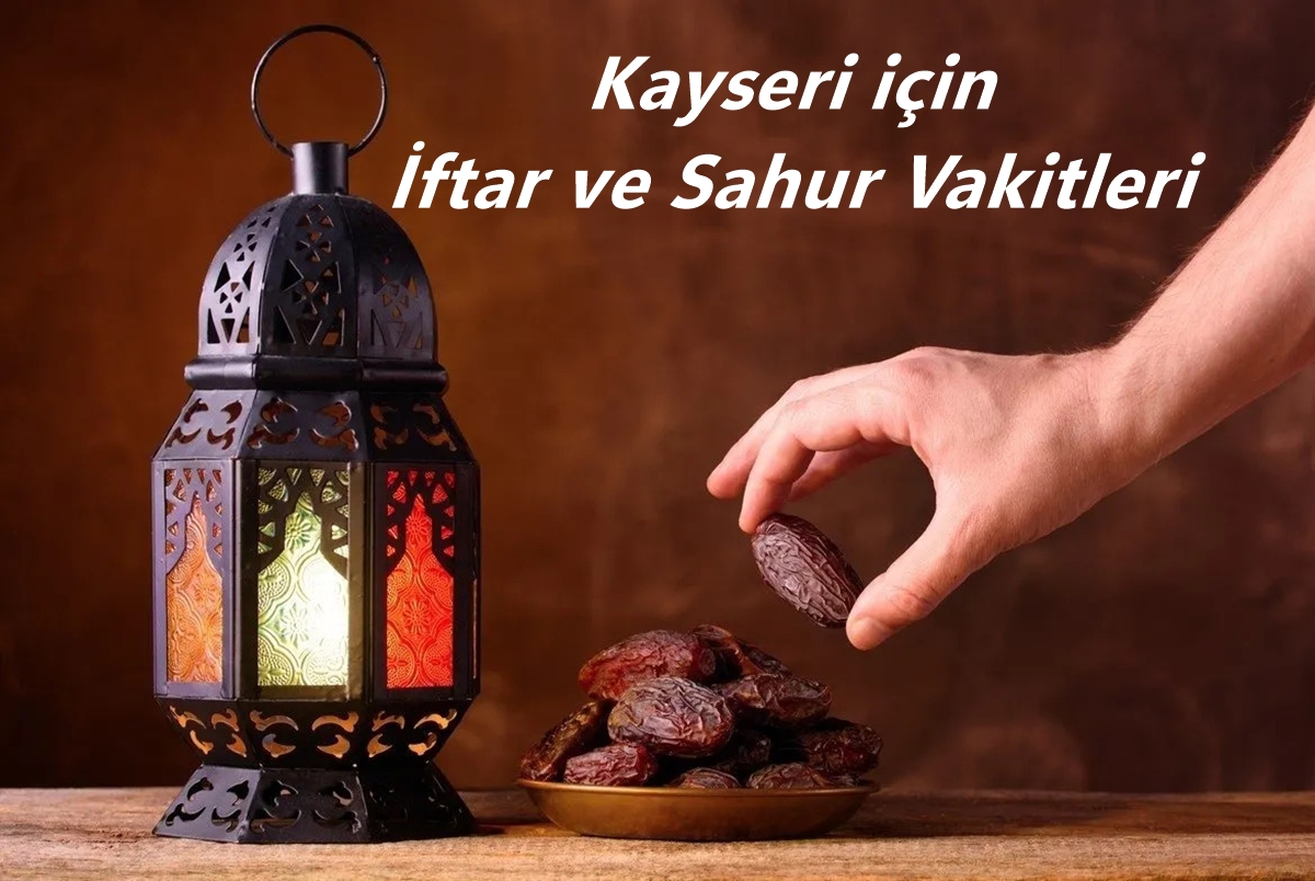 Kayseri İftar ve Sahur Vakitleri
