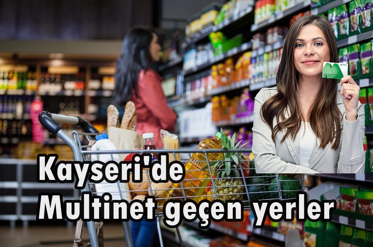 Kayseri’de MultiNet Yemek Kartı Geçen Yerler