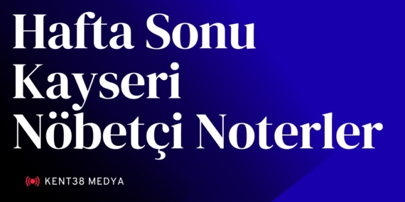 23 Ağustos ve 24 Ağustos Kayseri nöbetçi noter