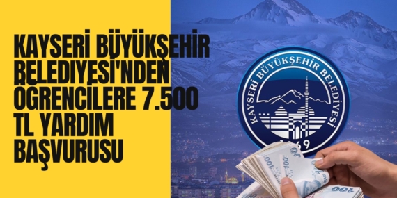 Kayseri Büyükşehir Belediyesi’nden öğrencilere 7.500 TL yardım başvurusu