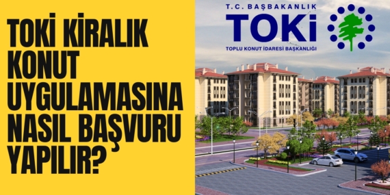 Toki kiralık konut uygulamasına nasıl başvuru yapılır?