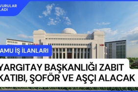 Yargıtay Başkanlığı Zabıt Katibi, Şoför ve Aşçı alacak