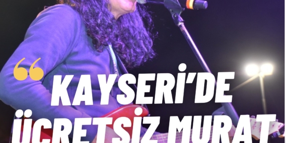 Kayseri’de Ücretsiz Murat Kekilli Konseri