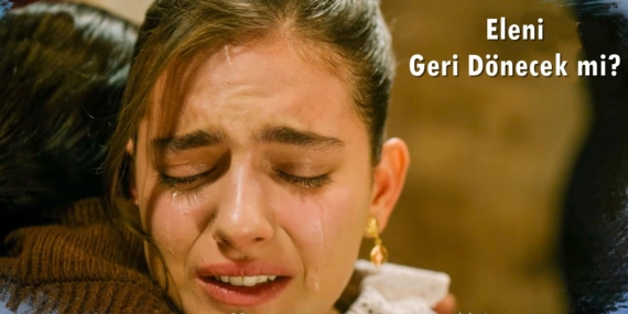 Taşacak Bu Deniz Eleni Geri Dönecek mi? Yeni Bölümde Ne Olacak?
