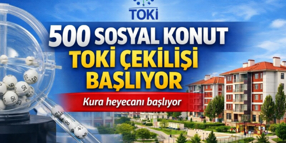 500 Sosyal Konut TOKİ Çekilişi Başlıyor