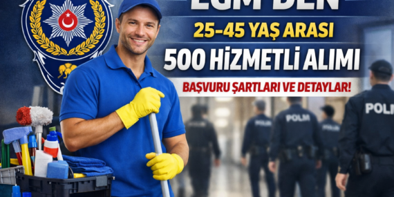 Emniyet Müdürlüğü 25-45 Yaş Arası 500 Hizmetli Alımı Yapacak