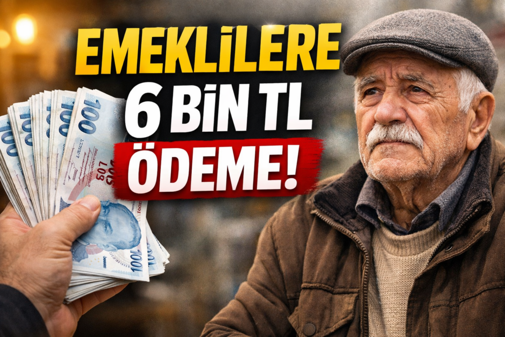 emeklilere 6 bin tl ödeme