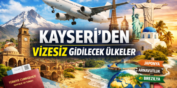 Kayseri’den vize almadan gidebileceğiniz ülkeler
