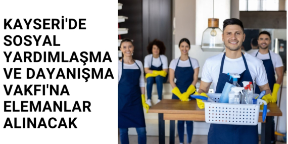 Kayseri’de Sosyal Yardımlaşma ve Dayanışma Vakfı’na elemanlar alınacak