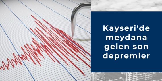 Kayseri’de meydana gelen son depremler