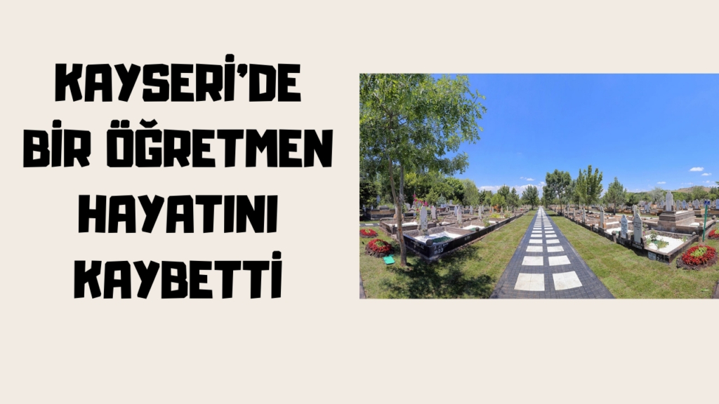 kayseride öğretmen hayatını kaybetti