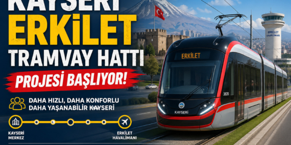 Erkilet tramvay hattı güzergahı ve açılış tarihi belli oldu