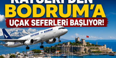 Kayseri'den Bodrum'a uçak seferleri