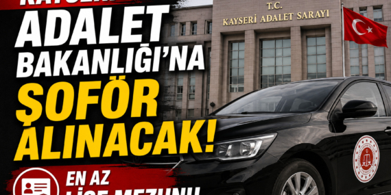 Kayseri Adalet Bakanlığı’na en az lise mezunu şoför alınacak