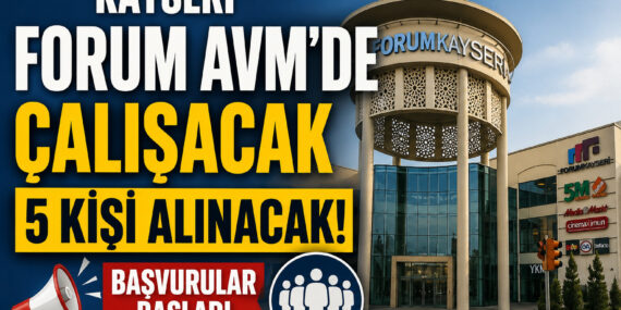 Kayseri Forum AVM’de çalışacak 5 kişi alınacak