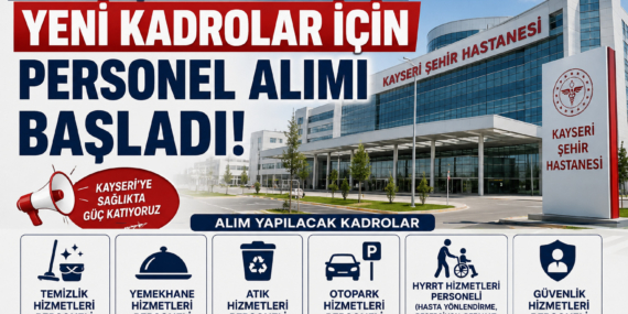 Kayseri Şehir Hastanesi’ne Yeni Kadrolar için Personel Alımı Başladı!