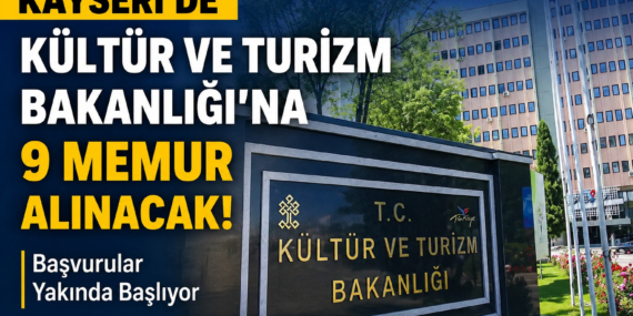 Kültür ve Turizm Bakanlığı Kayseri’de 9 memur alımı yapacak