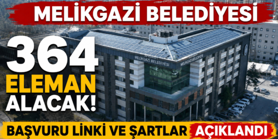 Melikgazi Belediyesi 364 eleman alacak! Başvuru Linki yayınlandı