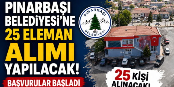 Pınarbaşı Belediyesi’ne 25 eleman alımı yapılacak!