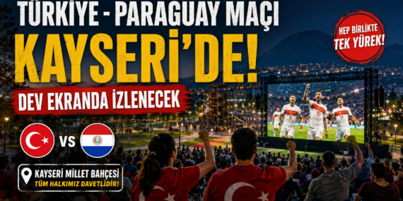 Türkiye – Paraguay maçı Kayseri’de dev ekranda izlenecek