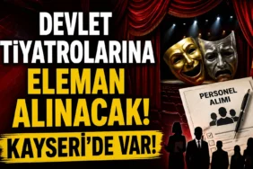 Devlet Tiyatrolarına elemanlar Alınacak! Kayseri'de var!