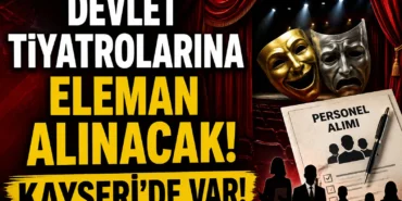 Devlet Tiyatrolarına elemanlar Alınacak! Kayseri'de var!