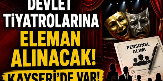Devlet Tiyatrolarına elemanlar Alınacak! Kayseri’de var!