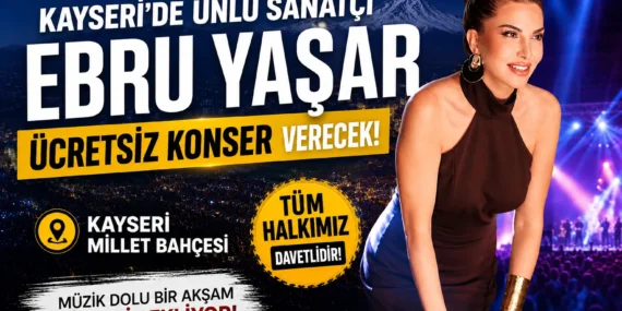 Kayseri’de ünlü sanatçı Ebru Yaşar ücretsiz konser verecek