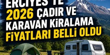 Erciyes'te 2026 çadır ve karavan kiralama fiyatları belli oldu
