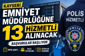 Kayseri Emniyet Müdürlüğüne 13 Hizmetli Alınacak