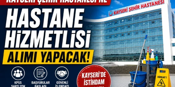 Kayseri Şehir Hastanesi’ne Hastane Hizmetlisi Alımı Yapılacak! Başvuru Şartları Açıklandı