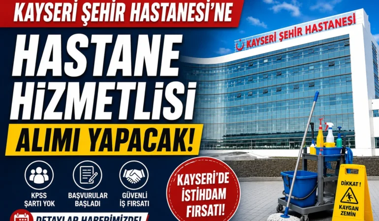 Kayseri Şehir Hastanesi'ne Hastane Hizmetlisi Alımı Yapacak! Başvuru Şartları Açıklandı
