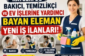 Kayseri'de Bakıcı, Temizlikçi ve Ev İşlerine Yardımcı Bayan Eleman İş İlanları Yayınlandı