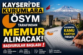 Kayseri'de kurumlara Ösym tarafından memur alınacak! Başvurular Başladı