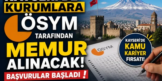 Kayseri’de kurumlara Ösym tarafından memur alınacak! Başvurular Başladı