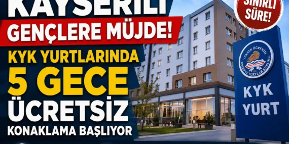 Kayserili Gençlere KYK Yurtlarında 5 Gece Ücretsiz Konaklama Başlıyor