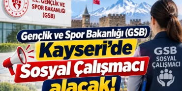 Kayseri'ye 2 Sosyal Çalışmacı Alınacak! GSB Personel Alımı Başvuruları Başladı