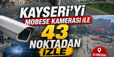 Kayseri'yi mobese kamerası ile 43 noktadan izle