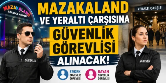 Mazakaland ve Yeraltı Çarşısına Güvenlik Görevlisi Alınacak