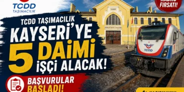 TCDD Taşımacılık Kayseri'ye 5 Daimi İşçi Alacak