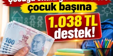 Çocuğu okula giden ailelere çocuk başına 1.038 TL destek!