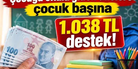 Çocuğu okula giden ailelere çocuk başına 1.038 TL destek!