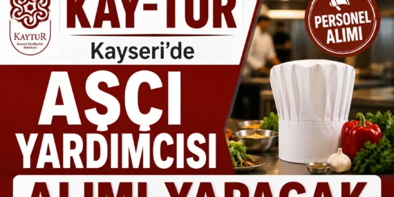 KAY-TUR Kayseri’de Aşçı Yardımcısı Alımı Yapacak