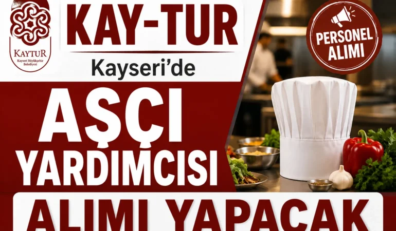 KAY-TUR Kayseri’de Aşçı Yardımcısı Alımı Yapacak