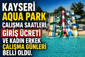 Kayseri Aqua Park çalışma saatleri, giriş ücreti ve kadın erkek çalışma günleri