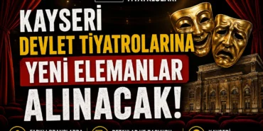 Kayseri Devlet Tiyatrolarına yeni elemanlar alınacak, KPSS Şartı yok