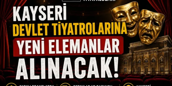Kayseri Devlet Tiyatrolarına yeni elemanlar alınacak, KPSS Şartı yok