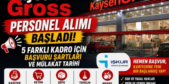 Kayseri Gross Personel Alımı Başladı! 5 Farklı Kadro İçin Başvuru Şartları ve Mülakat Tarihi