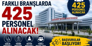 Kayseri Şehir Hastanesi'ne farklı branşlarda 425 personel alınacak