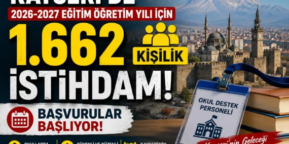 Kayseri’de 2026-2027 Eğitim Öğretim Yılı İçin 1.662 Kişilik İstihdam: Başvurular Başlıyor